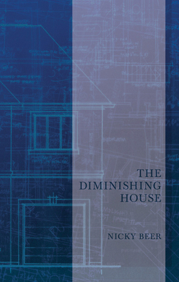 The Diminishing House by Nicky Beer