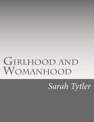 Girlhood and Womanhood: The Story of some Fortunes and Misfortunes by Sarah Tytler