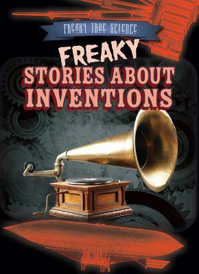 Freaky Stories about Inventions by Michael Canfield
