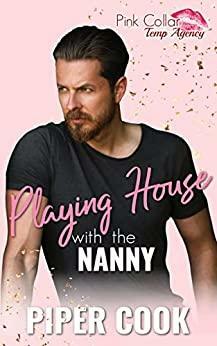 Playing House with the Nanny: Small Town Rom Com Steamy Short Romance (Pink Collar Temp Agency Book 4) by Piper Cook