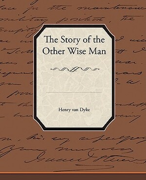 The Story of the Other Wise Man by Henry Van Dyke, Henry Van Dyke