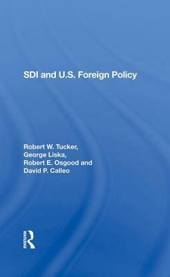 SDI and U.S. Foreign Policy by Robert E. Osgood, Robert W. Tucker, George Liska