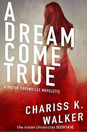 A Dream Come True: Lagniappe for fans of The Vision Chronicles by Chariss K. Walker