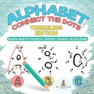 Alphabet Connect the Dots: Themeless Edition - Reading Book for Preschool - Children's Reading & Writing Books by Baby Professor