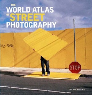 The World Atlas of Street Photography by Jackie Higgins