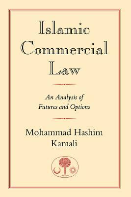 Islamic Commercial Law: An Analysis of Futures and Options by Mohammad Hashim Kamali