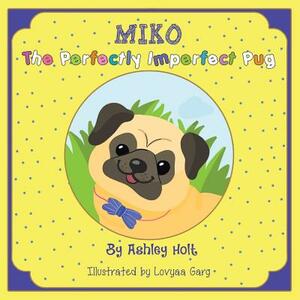 Miko the Perfectly Imperfect Pug by Ashley Holt