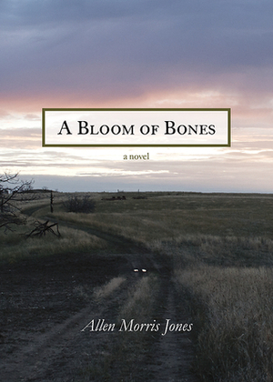 A Bloom of Bones by Allen Morris Jones