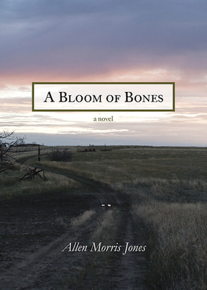 A Bloom of Bones by Allen Morris Jones