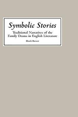 Symbolic Stories: Traditional Narratives of the Family Drama in English Literature by Derek Brewer