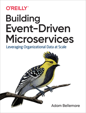 Building Event-Driven Microservices: Leveraging Organizational Data at Scale by Adam Bellemare