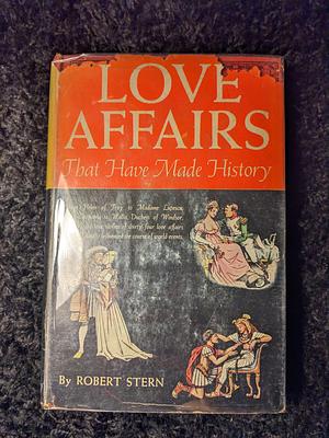 Love Affairs That Have Made History by Robert Stern