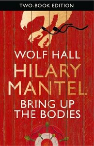 Wolf Hall / Bring Up the Bodies by Hilary Mantel