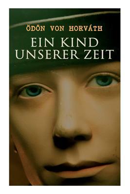 Ein Kind unserer Zeit by Ödön von Horváth