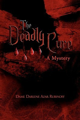 The Deadly Cure by Dame Darlene Azar Rubinoff