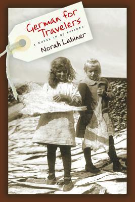 German for Travelers: A Novel in 95 Lessons by Norah Labiner