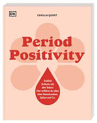 Period Positivity: Endlich Schluss mit den Tabus! Hier erfährst du alles über Menstruation, Zyklus und Co. by Chella Quint