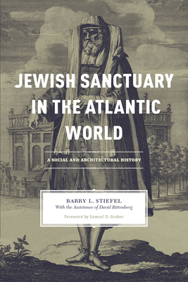 Jewish Sanctuary in the Atlantic World: A Social and Architectural History by Barry L. Stiefel