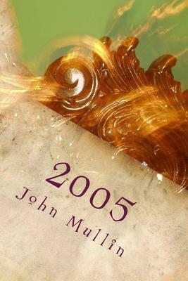 2005: A poetic collection by John Mullin