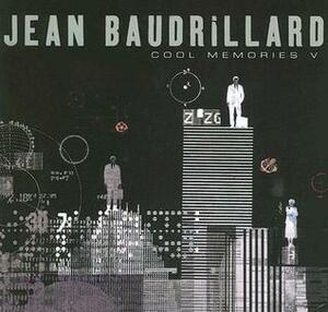 Cool Memories V: 2000 - 2004 by Jean Baudrillard, Chris Turner