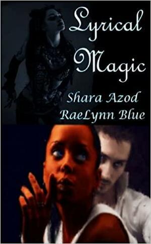 Lyrical Magic by RaeLynn Blue, Shara Azod