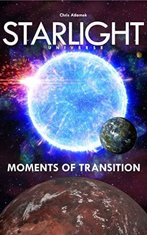 Starlight Universe: Moments of Transition by Chris Adamek