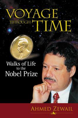 Voyage Through Time: Walks of Life to the Nobel Prize by Ahmed H. Zewail