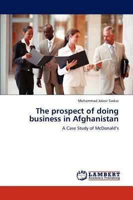 The Prospect of Doing Business in Afghanistan by Mohammad Jobair Saskai