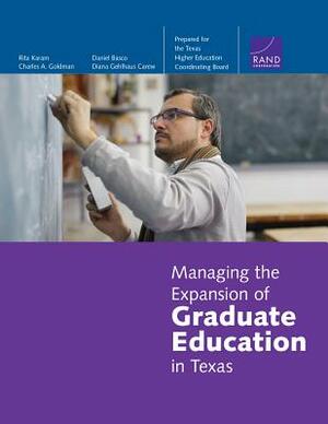Managing the Expansion of Graduate Education in Texas by Charles A. Goldman, Rita Karam, Daniel Basco