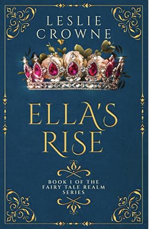 Ella's Rise: A Fairytale Retelling by Leslie Crowne