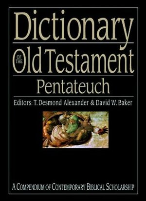 Dictionary of the Old Testament: Pentateuch by David Weston Baker, T. Desmond Alexander