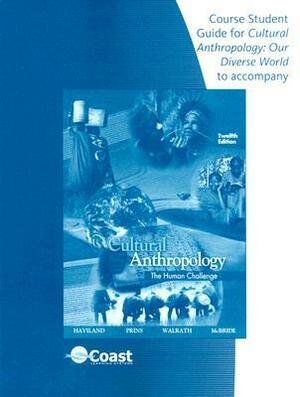 Telecourse Study Guide (Cultural Anthropology: Our Diverse World) for Haviland/Prins/Walrath's Cultural Anthropology: The Human Challenge, 12th by Harald E.L. Prins, Dana Walrath, Bunny McBride, William A. Haviland