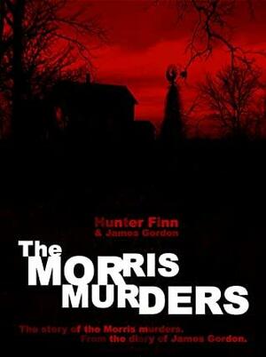 The Morris Murders: From the Diary of James Gordon by James Gordon, Hunter Finn