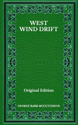 West Wind Drift - Original Edition by George Barr McCutcheon