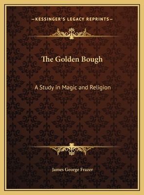 The Golden Bough: A Study in Magic and Religion by James George Frazer