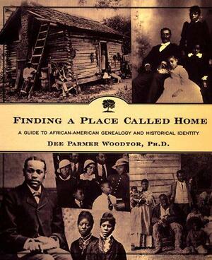 Finding a Place Called Home: A Guide to African-American Genealogy and Historical Identity by Dee Parmer Woodtor