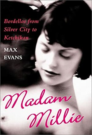 Madam Millie: Bordellos from Silver City to Ketchikan by Max Evans