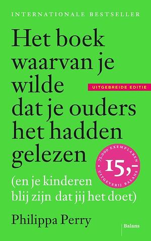 Het boek waarvan je wilde dat je ouders het hadden gelezen (en je kinderen blij zijn dat jij het doet) by Philippa Perry