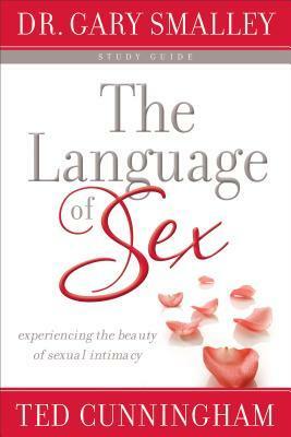 Language of Sex Study Guide by Gary Smalley, Ted Cunningham
