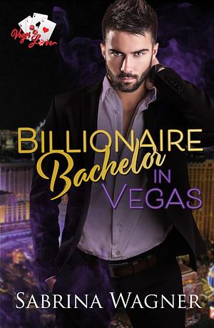 Billionaire Bachelor in Vegas by Sabrina Wagner