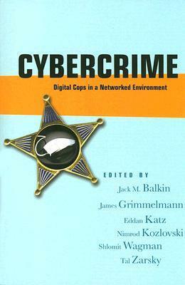 Cybercrime: Digital Cops in a Networked Environment by Nimrod Kozlovski, Jack M. Balkin, Eddan Katz, James Grimmelmann, Tal Zarsky