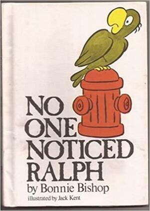 No One Noticed Ralph by Jack Kent, Bonnie Bishop