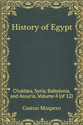 History of Egypt: Chaldæa, Syria, Babylonia, and Assyria, Volume 4 (of 12) by Gaston C. Maspero