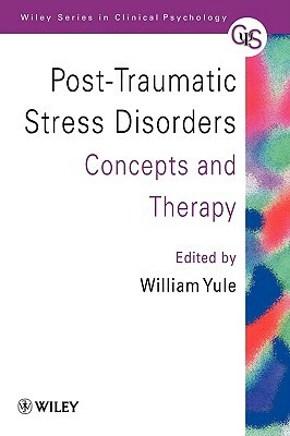 Post-Traumatic Stress Disorders: Concepts and Therapy by William Yule