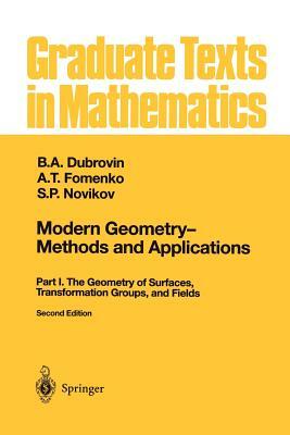 Modern Geometry -- Methods and Applications: Part I: The Geometry of Surfaces, Transformation Groups, and Fields by A. T. Fomenko, B. a. Dubrovin