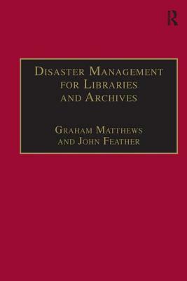 Disaster Management for Libraries and Archives by John Feather