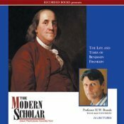 The Life And Times Of Benjamin Franklin (Modern Scholar) by H.W. Brands