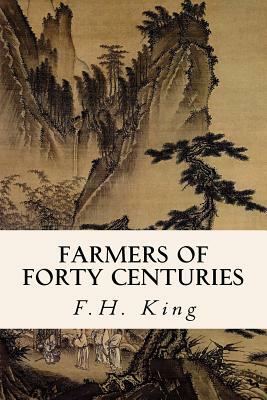 Farmers of Forty Centuries by F. H. King