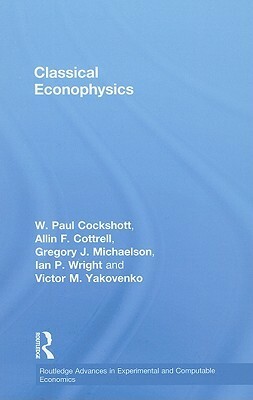 Classical Econophysics by Gregory John Michaelson, Paul Cockshott, Ian P. Wright