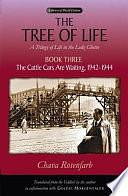 The Tree of Life, Book Three: The Cattle Cars Are Waiting, 1942–1944 by Chava Rosenfarb